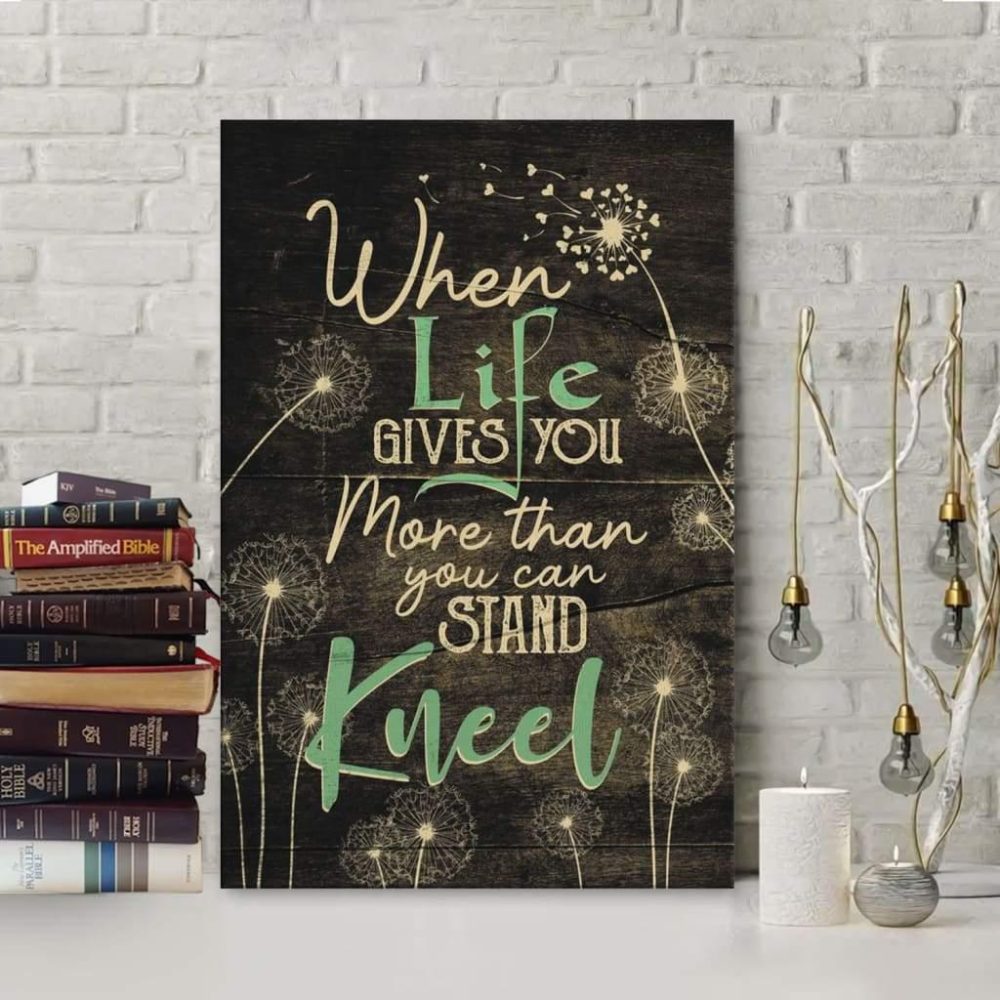 When Life Gives You More Than You Can Stand Kneel Canvas Art