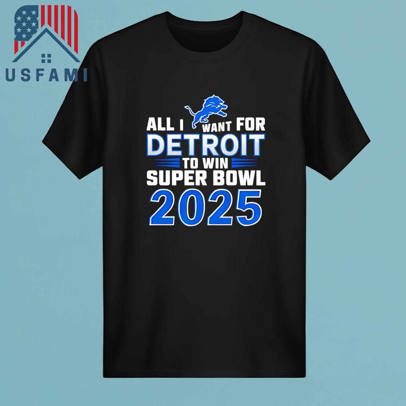 Detroit Lions All I Want For Detroit To Win Super Bowl 2025 T-Shirt Detroit Lions All I Want For Detroit To Win Super Bowl 2025 T-Shirt