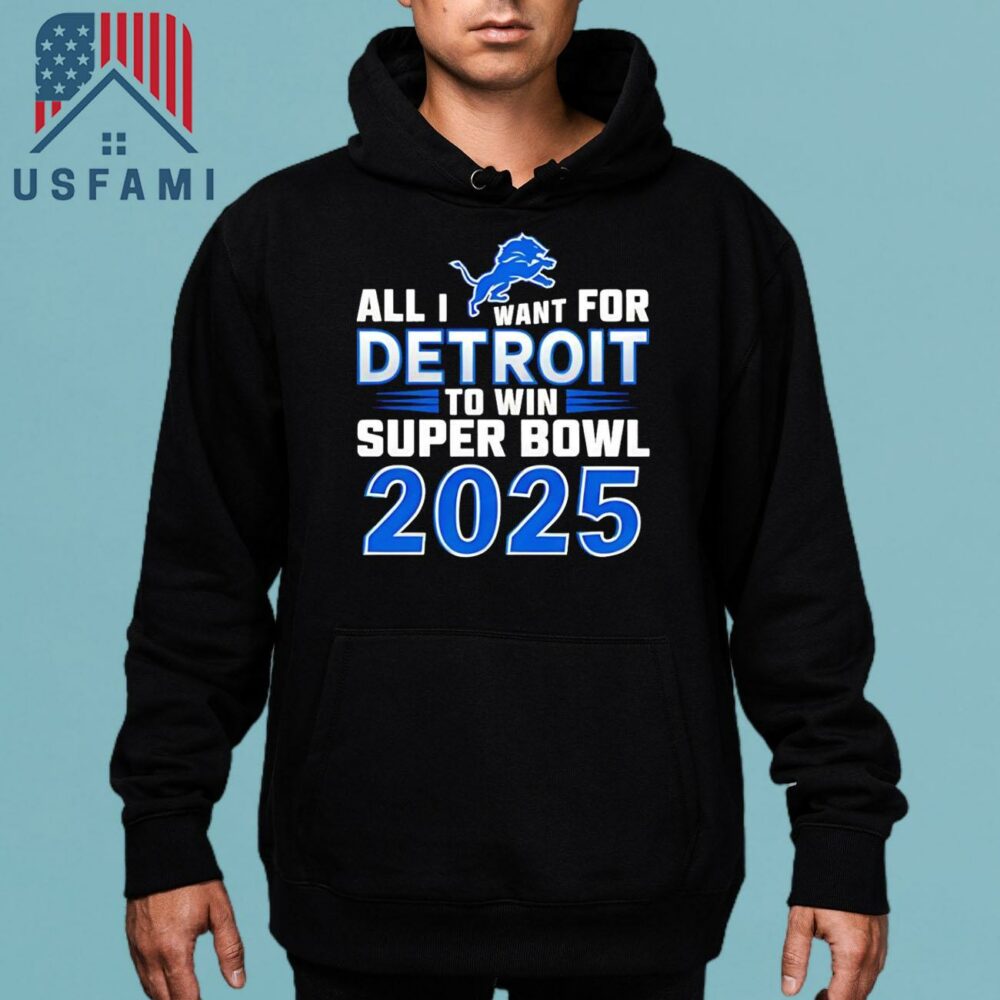 Detroit Lions All I Want For Detroit To Win Super Bowl 2025 T-Shirt