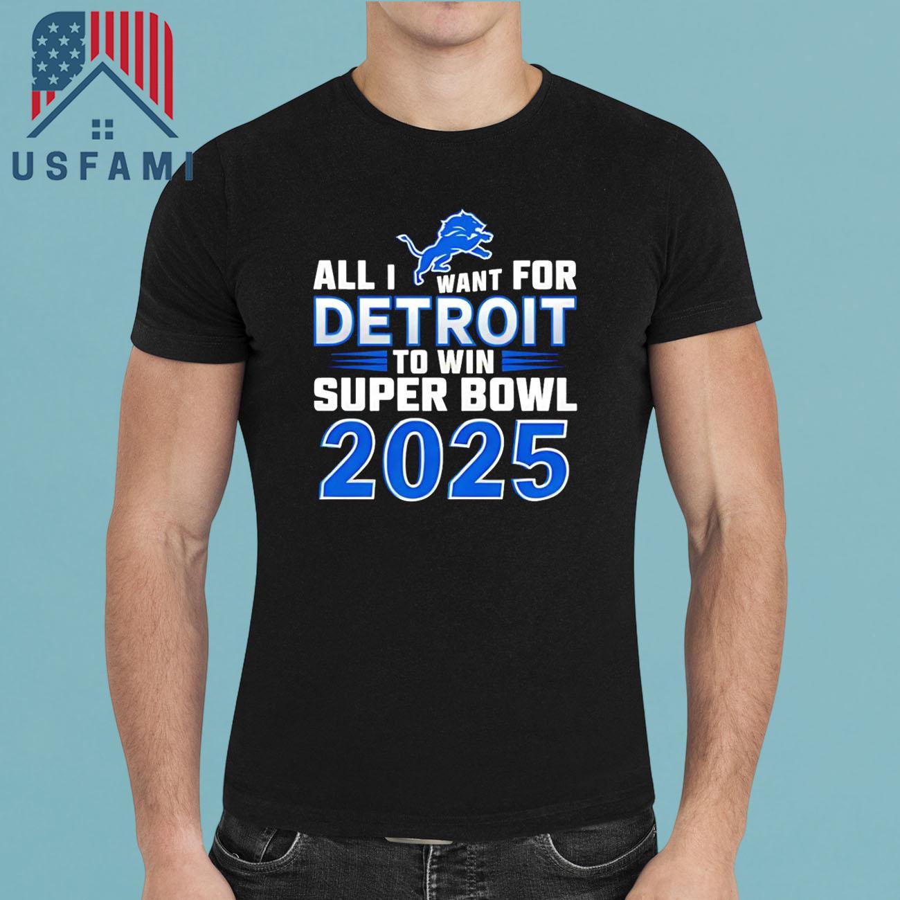 Detroit Lions All I Want For Detroit To Win Super Bowl 2025 T-Shirt Detroit Lions All I Want For Detroit To Win Super Bowl 2025 T-Shirt