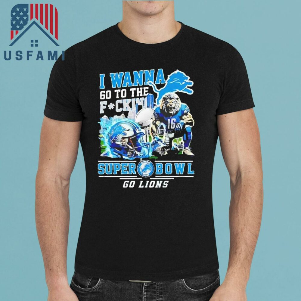 Detroit Lions I Wanna Go To The Super Bowl Go Lions 2025 T-Shirt