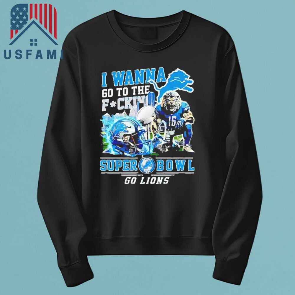 Detroit Lions I Wanna Go To The Super Bowl Go Lions 2025 T-Shirt