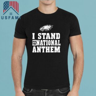 Philadelphia Eagles Funny I Stand For The National Anthem Vintage 2025 T-Shirt