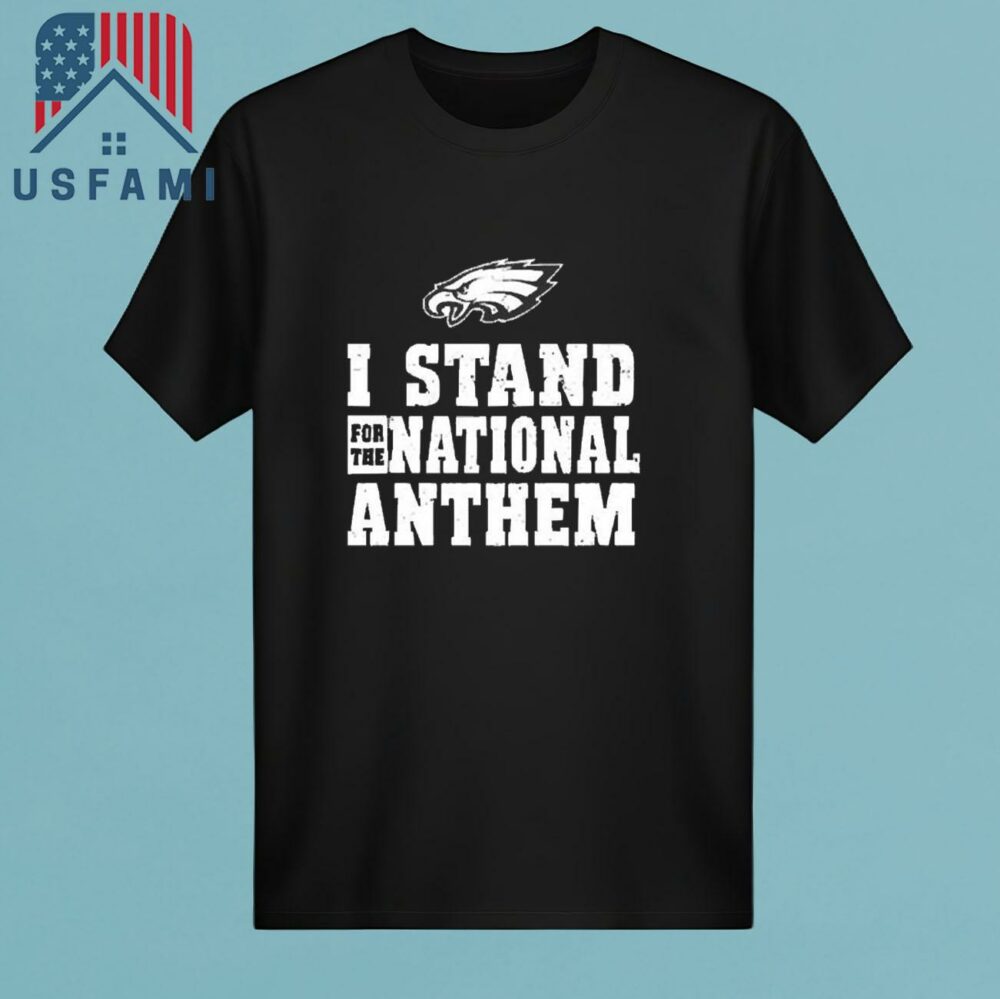 Philadelphia Eagles Funny I Stand For The National Anthem Vintage 2025 T-Shirt