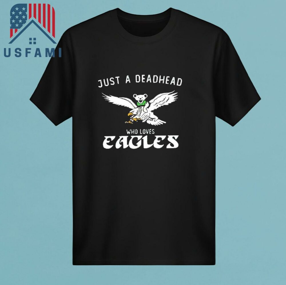 Philadelphia Eagles Just A Deadhead Who Loves Eagles 2025 T-Shirt