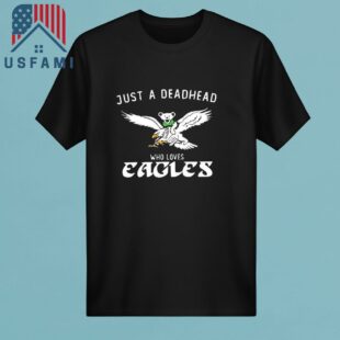 Philadelphia Eagles Just A Deadhead Who Loves Eagles 2025 T-Shirt