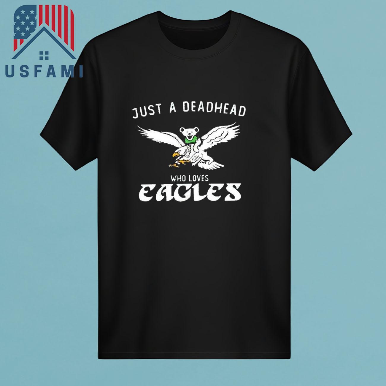Philadelphia Eagles Just A Deadhead Who Loves Eagles 2025 T-Shirt Philadelphia Eagles Just A Deadhead Who Loves Eagles 2025 T-Shirt