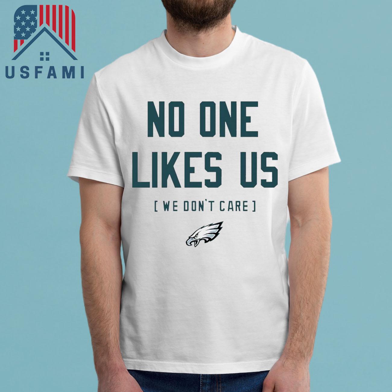 Philadelphia Eagles No One Likes Us We Don’t Care And Logo T-Shirt Philadelphia Eagles No One Likes Us We Don’t Care And Logo T-Shirt