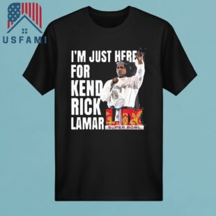 Super Bowl 2025 Halftime Show Im Just Here For Kendrick Lamar T-Shirt