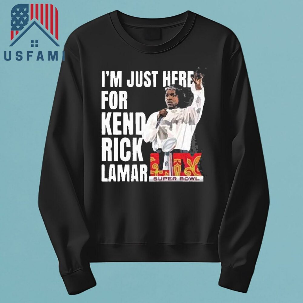 Super Bowl 2025 Halftime Show Im Just Here For Kendrick Lamar T-Shirt